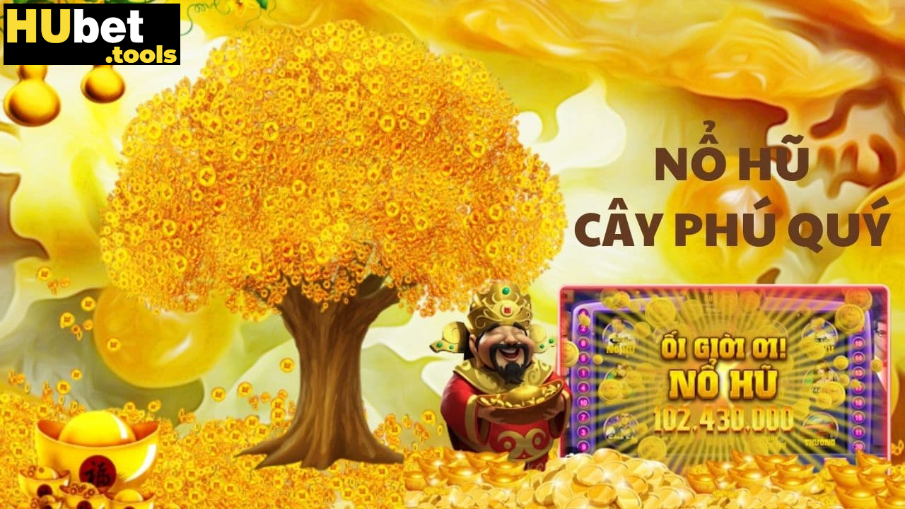 Nổ hũ cây phú quý HUBET: Cơ hội trúng Jackpot siêu khủng Nổ hũ cây phú quý HUBET: Cơ hội trúng Jackpot siêu khủng
