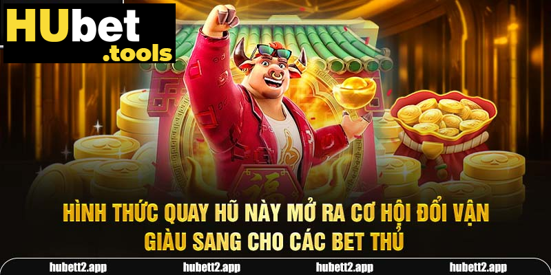 Hình thức quay hũ này mở ra cơ hội đổi vận giàu sang cho các bet thủ Hình thức quay hũ này mở ra cơ hội đổi vận giàu sang cho các bet thủ